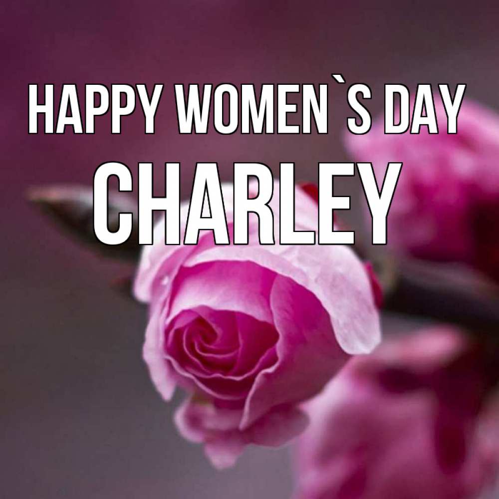 Greetings card с именем, Charley happy women`s day весна Greetings with text for free download 